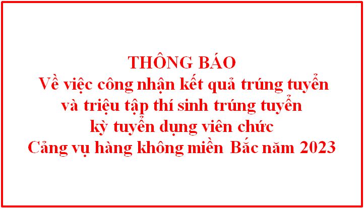 Thông báo công nhận kết quả trúng tuyển và triệu tập thí sinh trúng tuyển kỳ tuyển dụng viên chức Cảng vụ hàng không miền Bắc năm 2023